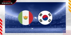 Soi kèo Mexico vs Hàn Quốc